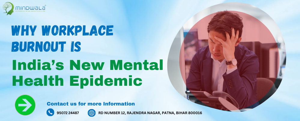 Anxiety Doctor in Patna: Why Workplace Burnout is India’s New Mental Health Epidemic