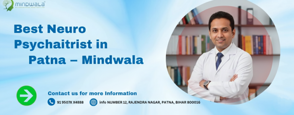 Best Neuro Psychiatrist in Patna – Mindwala, Best Neuro Psychiatrist in Patna